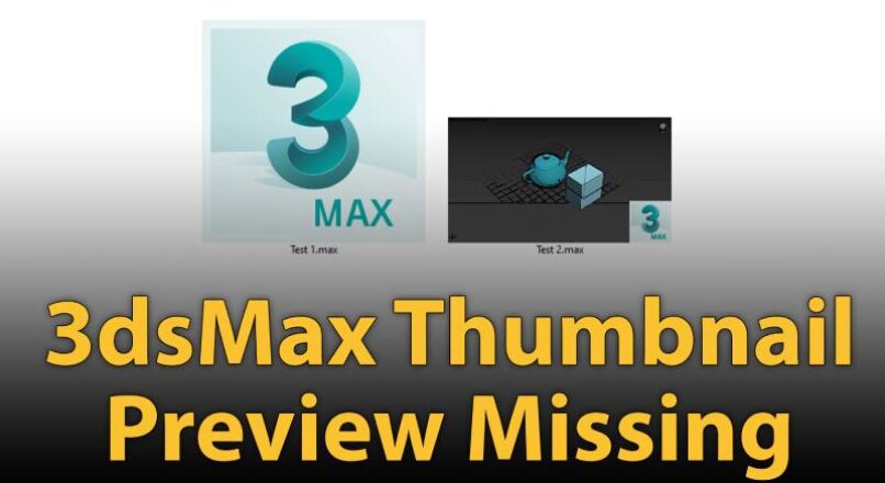 Hướng Dẫn Xử Lý Lỗi File 3dsMax Không Hiển Thị Thumbnail Preview